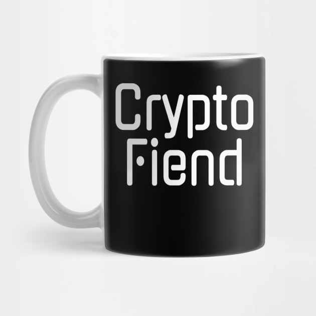 Crypto Fiend Cryptocurrency Lover by HighBrowDesigns